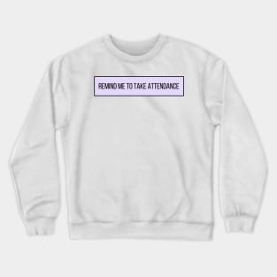 Remind Me to Take Attendance - Back to School Quotes Crewneck Sweatshirt